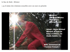 Mickael Ménard, de Studio Bubble Tea, (bobi passe le bac) le père de Kalys et Athéna, simule des rapports sexuels avec un ours en peluche